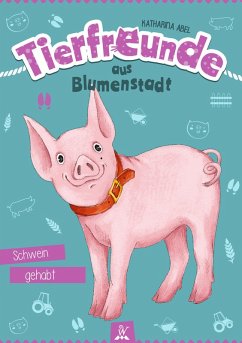 Tierfreunde aus Blumenstadt : Schwein gehabt (eBook, ePUB) - Abel, Katharina