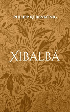 Xibalbá (eBook, ePUB) - Rübenkönig, Philipp