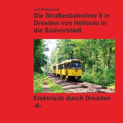 Bildband - Die Straßenbahnlinie 8 in Dresden von Hellerau in die Südvorstadt - Brüggemann, Lars