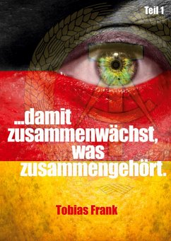 ... damit zusammenwächst, was zusammengehört. - Frank, Tobias