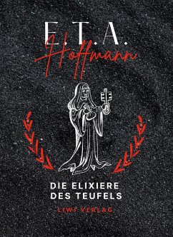 E.T.A. Hoffmann: Die Elixiere des Teufels. Vollständige Neuausgabe - Hoffmann, E. T. A.