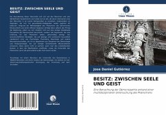 BESITZ: ZWISCHEN SEELE UND GEIST - Gutiérrez, Jose Daniel