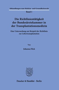 Die Richtlinientätigkeit der Bundesärztekammer in der Transplantationsmedizin - Flick, Johanna