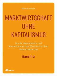 Marktwirtschaft ohne Kapitalismus. 3 Bände - Onken, Werner