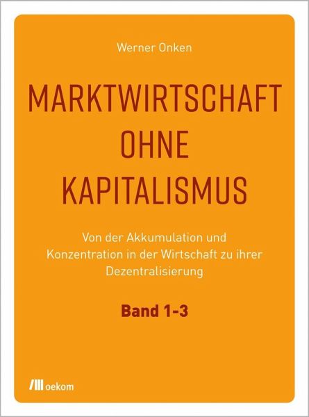 Marktwirtschaft ohne Kapitalismus. 3 Bände Marktwirtschaft ohne Kapitalismus. 3 Bände