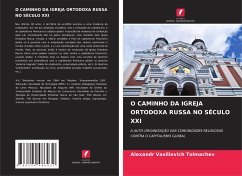 O CAMINHO DA IGREJA ORTODOXA RUSSA NO SÉCULO XXI - Tolmachev, Alexandr Vasilievich