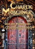 Charlie Moschner und der König von Scheißegalien (eBook, ePUB)