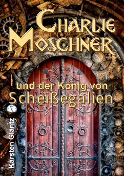 Charlie Moschner und der König von Scheißegalien (eBook, ePUB) - Gläntz, Karsten