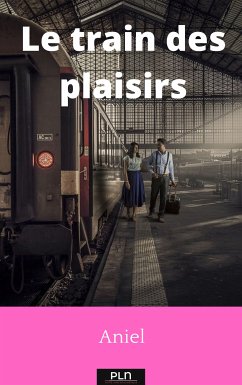 Le train des plaisirs (eBook, ePUB) - Aniel