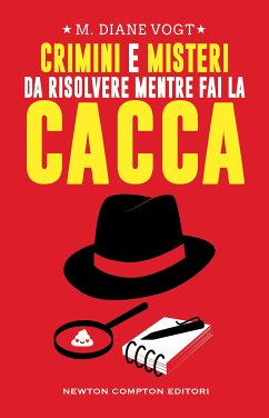 Crimini e misteri da risolvere mentre fai la cacca (eBook, ePUB) - Diane Vogt, M.