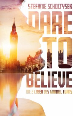 Dare to believe (eBook, ePUB) - Scholtysek, Stefanie