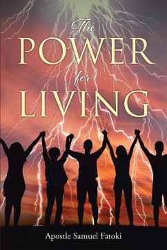 The Power for Living (eBook, ePUB) - Fatoki, Apostle Samuel The Power for Living (eBook, ePUB) - Fatoki, Apostle Samuel