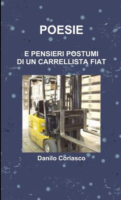 POESIE E PENSIERI POSTUMI DI UN CARRELLISTA FIAT - Coriasco, Danilo