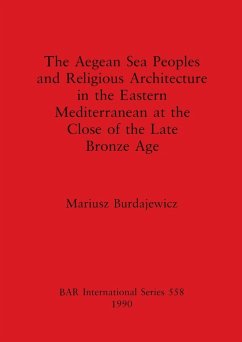 The Aegean Sea Peoples and Religious Architecture in the Eastern Mediterranean at the Close of the Late Bronze Age - Burdajewicz, Mariusz