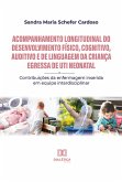Acompanhamento longitudinal do desenvolvimento físico, cognitivo, auditivo e de linguagem da criança egressa de UTI Neonatal (eBook, ePUB)