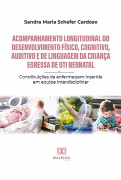 Cover Acompanhamento longitudinal do desenvolvimento físico, cognitivo, auditivo e de linguagem da criança egressa de UTI Neonatal (eBook, ePUB)