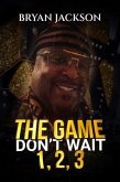 The Game Don't Wait 1,2,3 (eBook, ePUB)