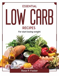 Essential Low Carb recipes: For start losing weight - Rose P Foster