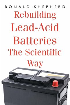 Rebuilding Lead-Acid Batteries: The Scientific Way - Shepherd, Ronald