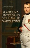 Glanz und Untergang der Familie Napoleons (eBook, ePUB)