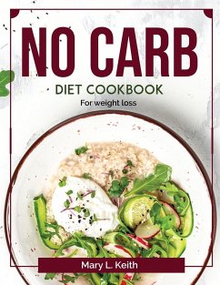 No Carb Diet Cookbook: For weight loss - Mary L Keith