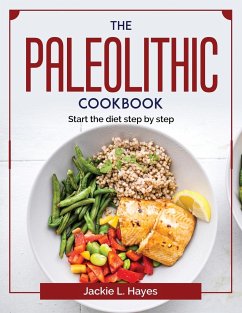 The Paleolithic cookbook: Start the diet step by step - Jackie L Hayes