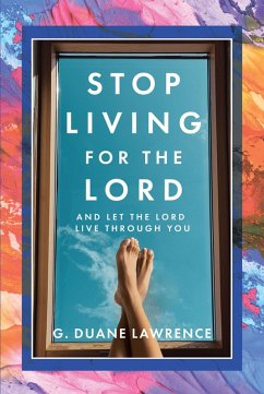 Stop Living for the Lord (eBook, ePUB) - Lawrence, G. Duane