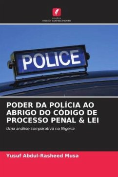 PODER DA POLÍCIA AO ABRIGO DO CÓDIGO DE PROCESSO PENAL & LEI - Musa, Yusuf Abdul-Rasheed