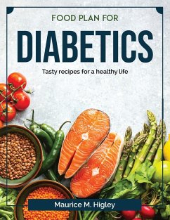 Food plan for diabetics: Tasty recipes for a healthy life - Maurice M Higley