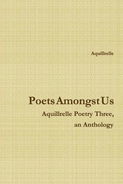 Poets Amongst Us Aquillrelle Poetry Three, an Anthology - Aquillrelle