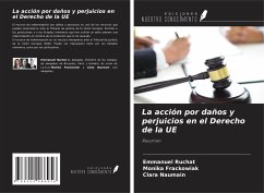 La acción por daños y perjuicios en el Derecho de la UE - Ruchat, Emmanuel; Frackowiak, Monika; Naumain, Clara