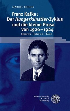 Franz Kafka: Der ,Hungerkünstler'-Zyklus und die kleine Prosa von 1920-1924 - Krings, Marcel