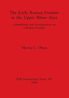 The Early Roman Frontier in the Upper Rhine Area - Okun, Marcia L.