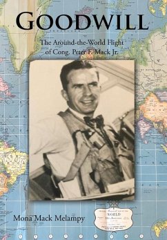 Goodwill: The Around-the-World Flight of Cong. Peter F. Mack Jr. - Melampy, Mona Mack