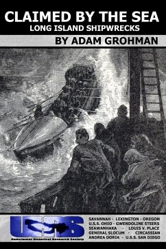 Claimed by the Sea - Long Island Shipwrecks - Grohman, Adam