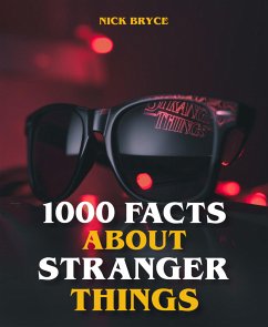 1000 Facts About Stranger Things (eBook, ePUB) - Bryce, Nick