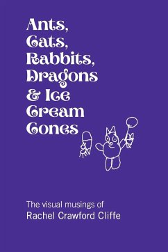 Ants, Cats, Rabbits, Dragons & Ice Cream Cones - Cliffe, Rachel