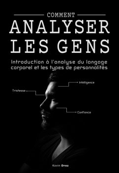 Comment analyser les gens : Introduction à l'analyse du langage corporel et les types de personnalité. (eBook, ePUB) - Droz, Kevin