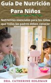 Guía De Nutrición Para Niños: Nutrientes esenciales para los niños que todos los padres deben conocer (eBook, ePUB)