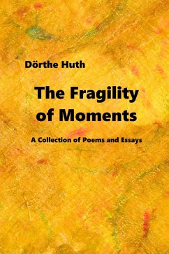 The Fragility of Moments: A Collection of Poems and Essays (eBook, ePUB) - Huth, Doerthe