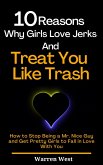 10 Reasons Why Girls Love Jerks and Treat You Like Trash (eBook, ePUB)