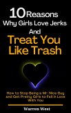 10 Reasons Why Girls Love Jerks and Treat You Like Trash (eBook, ePUB) 10 Reasons Why Girls Love Jerks and Treat You Like Trash (eBook, ePUB)
