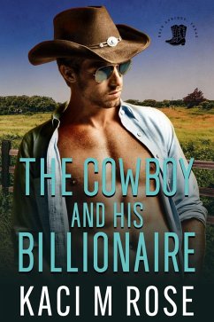 The Cowboy and His Billionaire (Cowboys of Rock Springs, Texas, #6) (eBook, ePUB) - Rose, Kaci M.