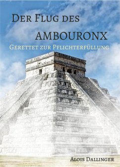 Der Flug des Ambouronx: Gerettet zur Pflichterfüllung (eBook, ePUB) - Dallinger, Alois