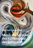 Musik die Sprache des Fühlens und der Sehnsucht (eBook, ePUB)