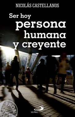 Ser hoy persona humana y creyente (eBook, ePUB) - Castellanos Franco, Antonio Nicolás