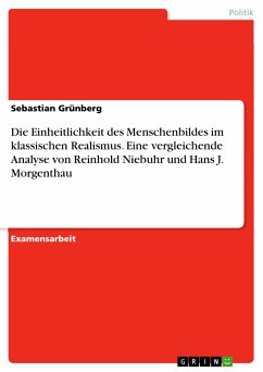 Die Einheitlichkeit des Menschenbildes im klassischen Realismus. Eine vergleichende Analyse von Reinhold Niebuhr und Hans J. Morgenthau (eBook, PDF) - Grünberg, Sebastian