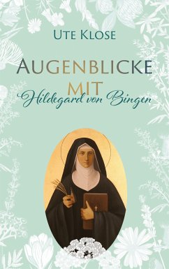Augenblicke mit Hildegard von Bingen (eBook, ePUB) - Klose, Ute