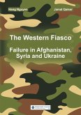 The Western Fiasco: Failure in Afghanistan, Syria and Ukraine (eBook, ePUB)