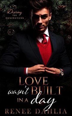 Love Wasn't Built In A Day (Desiring The Dexingtons, #1) (eBook, ePUB) - Dahlia, Renee